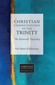 Christian understandings of the trinity. The Historical Trajectory cover image