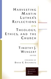 Harvesting martin luther's reflections on theology, ethics, and the church cover image