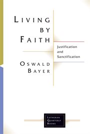 Living by faith : justification and sanctification cover image