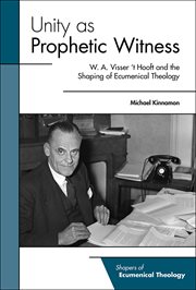 Unity as prophetic witness. W. A. Visser 't Hooft and the Shaping of Ecumenical Theology cover image
