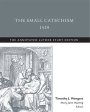 The small catechism,1529. The Annotated Luther cover image
