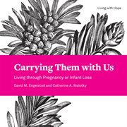 Carrying them with us. Living through Pregnancy or Infant Loss cover image