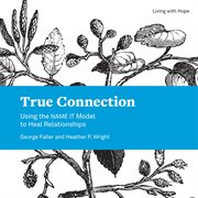 True connection : using the NAME IT model to heal relationships cover image