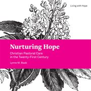 Nurturing hope : Christian pastoral care in the twenty-first century cover image