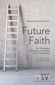 Future faith : ten challenges reshaping Christianity in the 21st century cover image