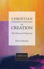 Christian Understandings of Creation : the Historical Trajectory cover image