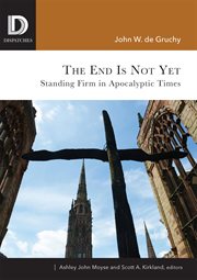 The end is not yet : standing firm in apocalyptic times cover image