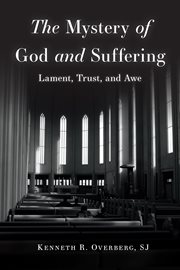 The Mystery of God and Suffering : Lament, Trust, and Awe cover image
