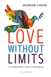 Love without limits : Jesus' radical vision for love with no exceptions cover image