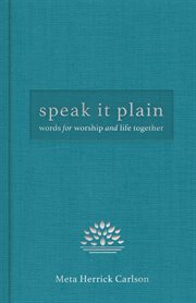 Speak It Plain : Words for Worship and Life Together cover image