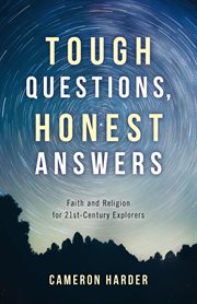 Tough questions, honest answers. Faith and Religion for 21st-Century Explorers cover image