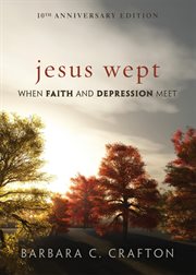 Jesus wept. When Faith and Depression Meet cover image