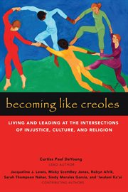 Becoming like creoles. Living and Leading at the Intersections of Injustice, Culture, and Religion cover image
