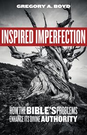 Inspired imperfection. How the Bible's Problems Enhance Its Divine Authority cover image