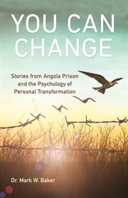 You can change : stories from Angola prison and the psychology of personal transformation cover image