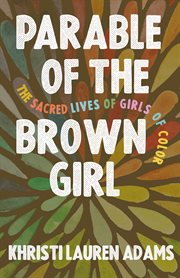 Parable of the brown girl : the sacred lives of girls of color cover image