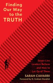 Finding Our Way to the Truth : Seven Lies Leaders Believe and How to Let Go of Them cover image