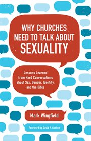 Why churches need to talk about sexuality : lessons learned from hard conversations about sex, gender, identity, and the Bible cover image