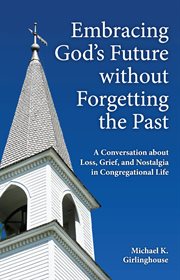 Embracing god's future without forgetting the past. A Conversation about Loss, Grief, and Nostalgia in Congregational Life cover image