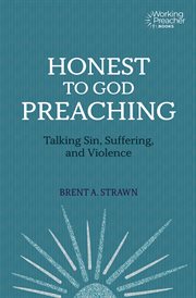 Honest to God Preaching : Talking Sin, Suffering, and Violence cover image