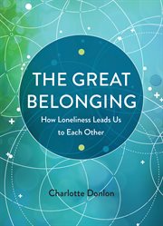 The great belonging. How Loneliness Leads Us to Each Other cover image