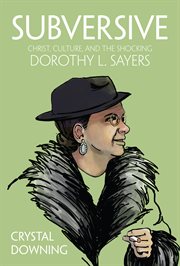 Subversive. Christ, Culture, and the Shocking Dorothy L. Sayers cover image