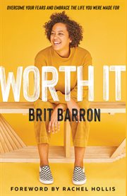 Worth it : overcome your fears and embrace the life you were made for cover image