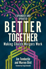 Better together. Making Church Mergers Work - Expanded and Updated cover image