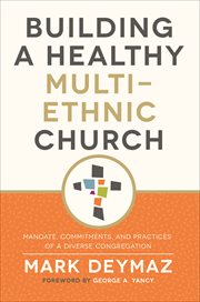Building a healthy multi-ethnic church. Mandate, Commitments, and Practices of a Diverse Congregation cover image