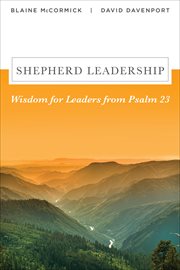 Shepherd leadership : wisdom for leaders from Psalm 23 cover image