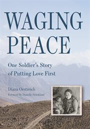 Waging peace. One Soldier's Story of Putting Love First cover image
