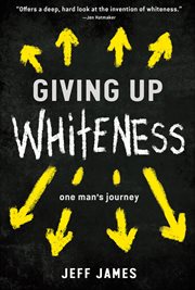 Giving up whiteness. One Man's Journey cover image