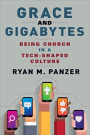 Grace and gigabytes. Being Church in a Tech-Shaped Culture cover image