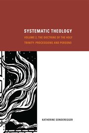 Systematic theology. The Doctrine of the Holy Trinity: Processions and Persons cover image