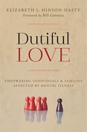 Dutiful love. Empowering Individuals and Families Affected by Mental Illness cover image