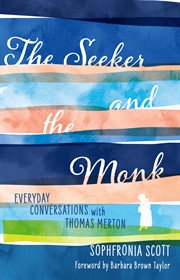 The seeker and the monk. Everyday Conversations with Thomas Merton cover image