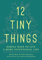 12 tiny things : simple ways to live a more intentional life cover image
