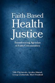 Faith-Based Health Justice : Transforming Agendas of Faith Communities cover image