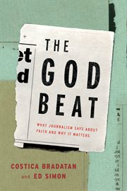 The God beat : what journalism says about faith and why it matters cover image