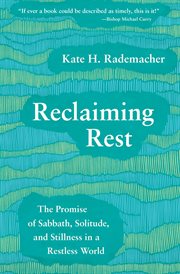 Reclaiming rest : the promise of sabbath, solitude and stillness in a restless world cover image