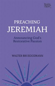 Preaching Jeremiah : Announcing God's Restorative Passion cover image