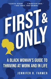 First and only : a Black woman's guide to thriving at work and in life cover image