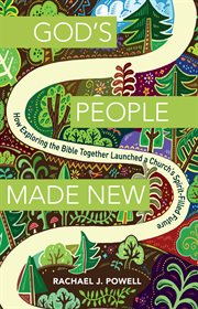 God's people made new : how exploring the Bible together launched a church's spirit-filled future cover image