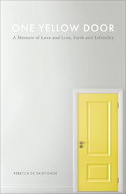 One yellow door : a memoir of love and loss, faith and infidelity cover image