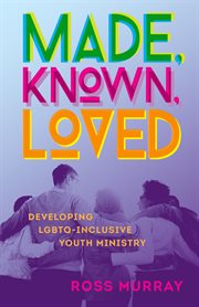 Made, known, loved : Developing LGBTQ-inclusive youth ministry cover image