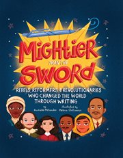 Mightier than the sword : rebels, reformers, and revolutionaries who changed the world through writing cover image