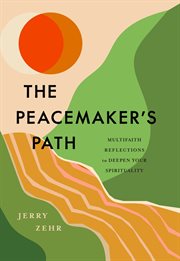 The peacemaker's path. Multifaith Reflections to Deepen Your Spirituality cover image