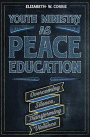 Youth ministry as peace education : overcoming silence, transforming violence cover image