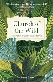Church of the Wild : How Nature Invites Us into the Sacred cover image