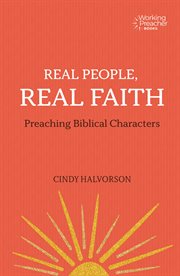Real people, real faith : preaching Biblical characters cover image